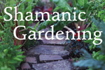 Shamanic Gardening